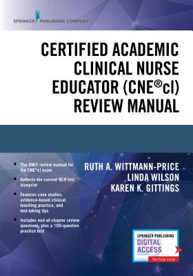 Certified Academic Clinical Nurse Educator (Cne(r)CL) Review Manual CERTIFIED ACADEMIC CLINICAL NU [ Ruth A. Wittmann-Price ]