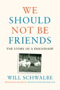 We Should Not Be Friends: The Story of a Friendship WE SHOULD NOT BE FRIENDS 