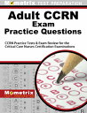 Adult Ccrn Exam Practice Questions: Ccrn Practice Tests Review for the Critical Care Nurses Certif ADULT CCRN EXAM PRACT QUES Mometrix Nursing Certification Test Team