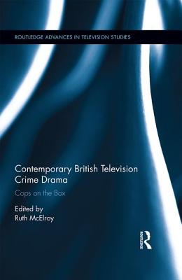 Contemporary British Television Crime Drama: Cops on the Box CONTEMP BRITISH TELEVISION CRI （Routledge Advances in Television Studies） [ Ruth McElroy ]