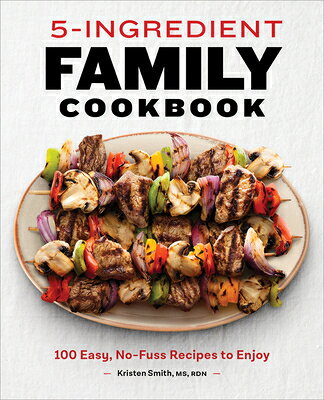 5-Ingredient Family Cookbook: 100 Easy, No-Fuss Recipes to Enjoy 5-INGREDIENT FAMILY CKBK [ Kristen Smith ]
