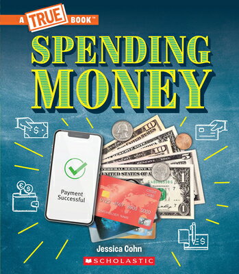 Spending Money: Budgets, Credit Cards, Scams... and Much More (a True Book: Money) SPENDING MONEY BUDGETS CREDIT （A True Book (Relaunch)） Jessica Cohn