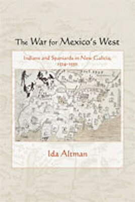 The War for Mexico's West: Indians and Spaniards in New Galicia, 1524-1550