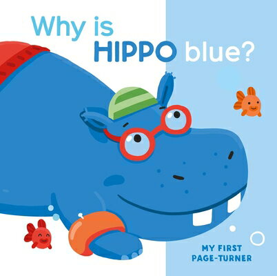 My First Page Turner Why Is Hippo Blue MY 1ST PAGE TURNER WHY IS HIPP （My First Page Turner） Little Genius Books