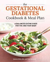 The Gestational Diabetes Cookbook & Meal Plan: A Balanced Eating Guide for You and Your Baby GESTATIONAL DIABETES CKBK & ME 