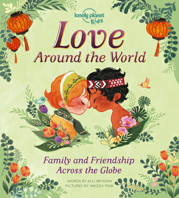 Lonely Planet Kids Love Around the World: Family and Friendship Around the World LONELY PLANET KIDS LOVE AROUND （Lonely Planet Kids） [ Alli Brydon ]