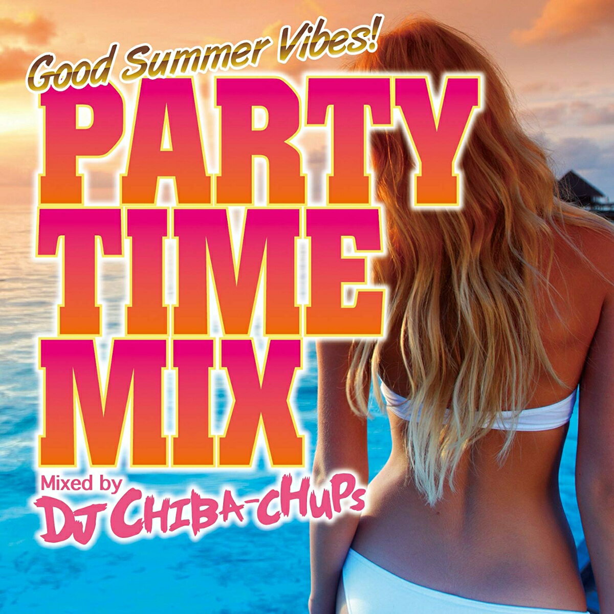 PARTY TIME MIX -Good Summer Vibes- Mixed by DJ CHIBA-CHUPS