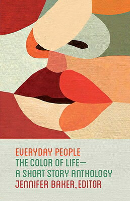 Everyday People: The Color of Life--A Short Story Anthology EVERYDAY PEOPLE [ Jennifer Baker ]