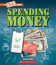Spending Money: Budgets, Credit Cards, Scams... and Much More! (a True Book: Money) SPENDING MONEY BUDGETS CREDIT （A True Book (Relaunch)） 