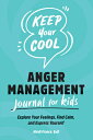 Keep Your Cool: Anger Management Journal for Kids: Explore Your Feelings, Find C...
