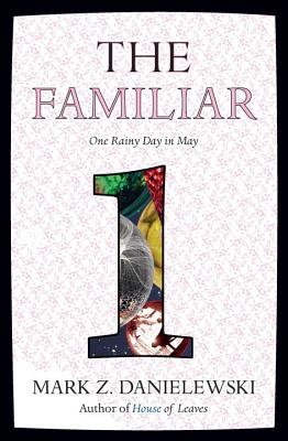 The Familiar, Volume 1: One Rainy Day in May FAMILIAR V01 （Familiar） [ Mark Z. Danielewski ]