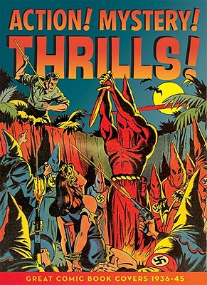 Action! Mystery! Thrills!: Comic Book Covers of the Golden Age 1933-45 ACTION MYST THRILLS [ Greg Sadowski ]