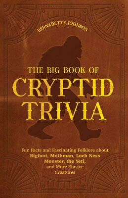 The Big Book of Cryptid Trivia: Fun Facts and Fascinating Folklore about Bigfoot, Mothman, Loch Ness BBO TRIVIA [ Bernadette Johnson ]
