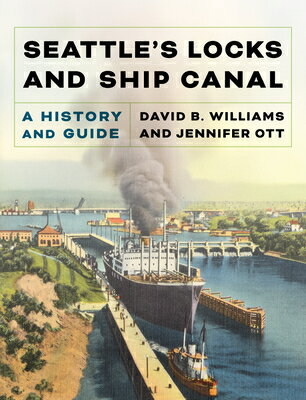 Seattle's Locks and Ship Canal: A History and Guide SEATTLES LOCKS & SHIP CANAL 