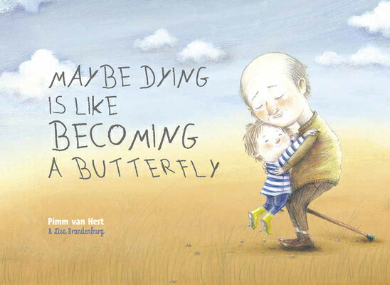 Maybe Dying Is Like Becoming a Butterfly MAYBE DYING IS LIKE BECOMING A [ Pimm Van Hest ]