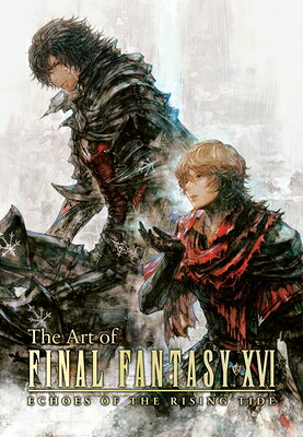 The Art of Final Fantasy XVI: Echoes of the Rising Tide ART OF FINAL FANTASY XVI ECHOE （Final Fantasy XVI） [ Square Enix ]