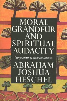 Moral Grandeur and Spiritual Audacity: Essays MORAL GRANDEUR & SPIRITUAL AUD [ Abraham Joshua Heschel ]