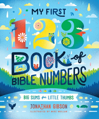 My First 123 Book of Bible Numbers MY 1ST 123 BK OF BIBLE NUMBERS （Big Truths for Little Minds） [ Jonathan Gibson ]