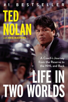 Life in Two Worlds: A Coach's Journey from the Reserve to the NHL and Back LIFE IN 2 WORLDS [ Ted Nolan ]