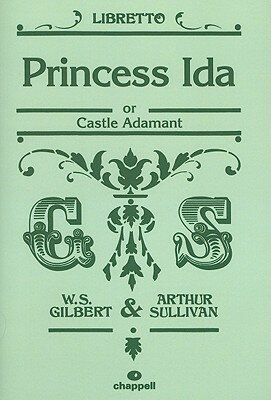 Princess Ida: Or, Castle Adamant: Libretto PRINCESS IDA [ W. S. Gilbert ]