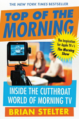 Top of the Morning: Inside the Cutthroat World of Morning TV TOP OF THE MORNING M/TV [ Brian Stelter ]
