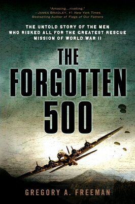 The Forgotten 500: The Untold Story of the Men Who Risked All for the Greatest Rescue Mission of Wor