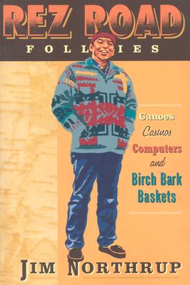 Rez Road Follies: Canoes, Casinos, Computers, and Birch Bark Baskets REZ ROAD FOLLIES （Mysteries & Horror） [ Jim Northrup ]