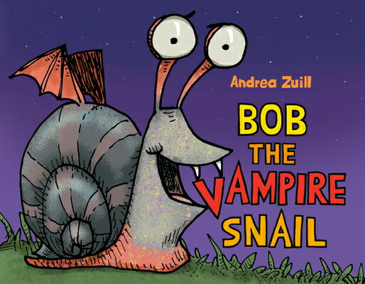 Bob the Vampire Snail BOB THE VAMPIRE SNAIL [ Andrea Zuill ]