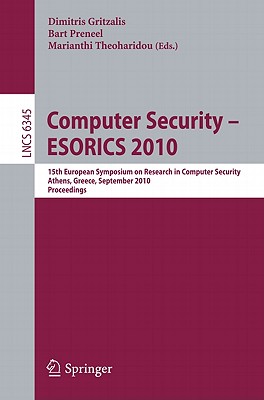 This book constitutes the proceedings of the 15th European Symposium on Computer Security held in Athens, Greece in September 2010.The 42 papers included in the book were carefully reviewed and selected from 201 papers. The articles are organized in topical sections on RFID and Privacy, Software Security, Cryptographic Protocols, Traffic Analysis, End-User Security, Formal Analysis, E-voting and Broadcast, Authentication, Access Control, Authorization and Attestation, Anonymity and Unlinkability, Network Security and Economics, as well as Secure Update, DOS and Intrustion Detection.