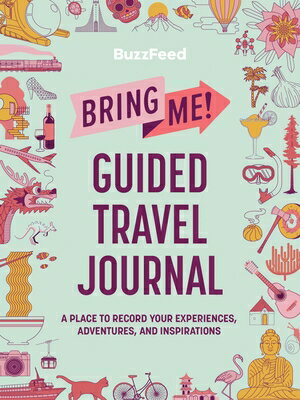 Buzzfeed: Bring Me Guided Travel Journal: A Place to Record Your Experiences, Adventures, and Inspi BUZZFEED BRING ME GUIDED TRAVE Buzzfeed