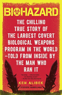 Biohazard: The Chilling True Story of the Largest Covert Biological Weapons Program in the World--To BIOHAZARD [ Ken Alibek ]