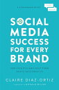 Social Media Success for Every Brand: The Five Storybrand Pillars That Turn Posts Into Profits SOCIAL MEDIA SUCCESS FOR EVERY Claire Diaz-Ortiz