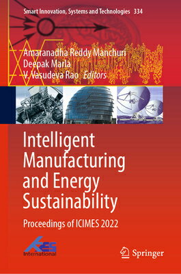 Intelligent Manufacturing and Energy Sustainability: Proceedings of Icimes 2022 INTELLIGENT MANUFACTURING & EN （Smart Innovation, Systems and Technologies） [ Amaranadha Reddy Manchuri ]