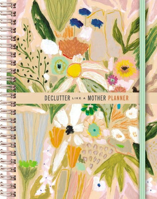 Declutter Like a Mother Planner: A Guilt-Free, No-Stress Way to Transform Your Home and Your Life DECLUTTER LIKE A MOTHER PLANNE 