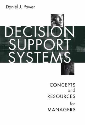 Decision Support Systems: Concepts and Resources for Managers DECISION SUPPORT SYSTEMS [ Daniel Power ]