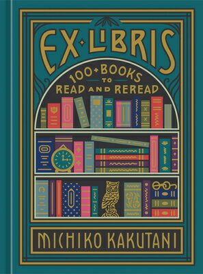 Ex Libris: 100+ Books to Read and Reread EX LIBRIS 