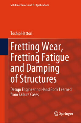 ŷ֥å㤨Fretting Wear, Fretting Fatigue and Damping of Structures: Design Engineering Hand Book Learned from FRETTING WEAR FRETTING FATIGUE Solid Mechanics and Its Applications [ Toshio Hattori ]פβǤʤ49,104ߤˤʤޤ