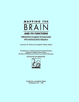 Mapping the Brain and Its Functions: Integrating Enabling Technologies Into Neuroscience Research MAPPING THE BRAIN & ITS FUNCTI 