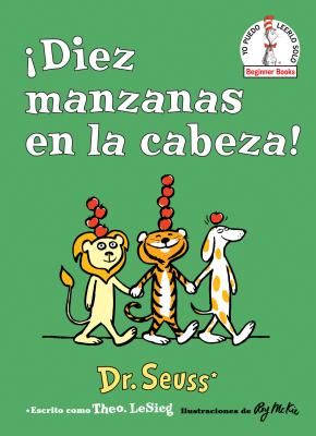 Diez Manzanas En La Cabeza! (Ten Apples Up on Top! Spanish Edition) SPA-DIEZ MANZANAS EN LA CABEZA （Beginner Books） 