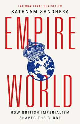 Empireworld: How British Imperialism Shaped the Globe EMPIREWORLD 