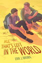 All That's Left in the World ALL THATS LEFT IN THE WORLD [ Erik J. Brown ]