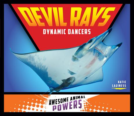 Devil Rays: Dynamic Dancers: Dynamic Dancers DEVIL RAYS DYNAMIC DANCERS （Awesome Animal Powers） [ Katie Lajiness ]