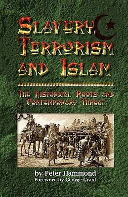 Slavery, Terrorism and Islam SLAVERY TERRORISM & ISLAM 3/E [ Peter Hammond ]