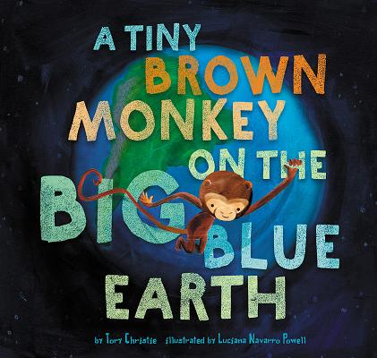 A Tiny Brown Monkey on the Big Blue Earth TINY BROWN MONKEY ON THE BIG B [ Tory Christie ]