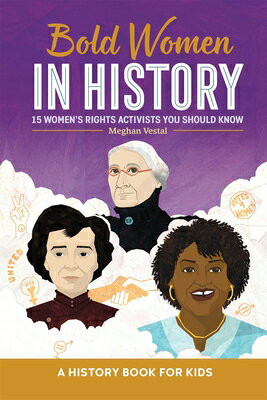 Bold Women in History: 15 Women s Rights Activists You Should Know BOLD WOMEN IN HIST Biographies for Kids [ Meghan Vestal ]