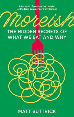 Moreish: The Hidden Secrets of What We Eat and Why MOREISH 
