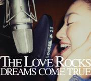 THE LOVE ROCKS [ DREAMS COME TRUE ]