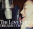 THE LOVE ROCKS [ DREAMS COME TRUE ]