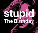 Stupid [ The Birthday ]