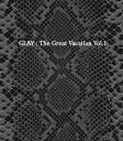 THE GREAT VACATION VOL.1 ～SUPER BEST OF GLAY～ （3CD+DVD pure soul “MOVIE”） [ GLAY ]